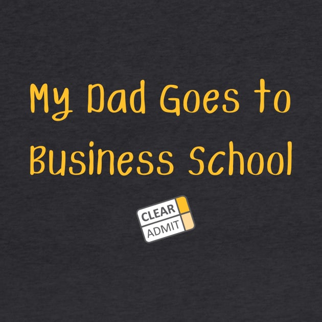 My Dad Goes to Business School! by Clear Admit